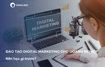 Đào tạo Digital Marketing cho doanh nghiệp: Nên học gì trước?